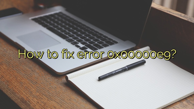 How to fix error 0x00000e9?