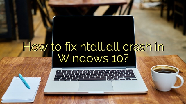 How to fix ntdll.dll crash in Windows 10?