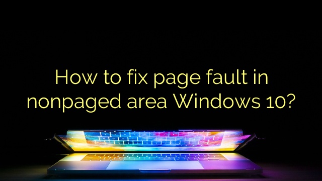 How to fix page fault in nonpaged area Windows 10?