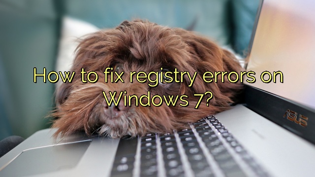 How to fix registry errors on Windows 7?