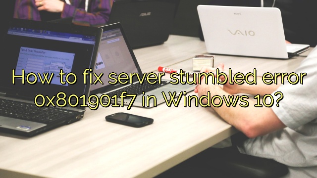How to fix server stumbled error 0x801901f7 in Windows 10?