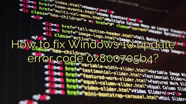 How to fix Windows 10 update error code 0x800705b4?