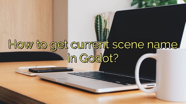 How to get current scene name in Godot?