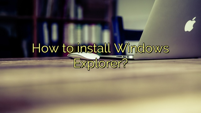 How to install Windows Explorer?