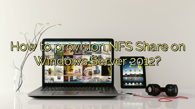 How to provision NFS Share on Windows Server 2012?