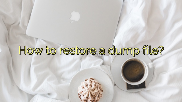 How to restore a dump file?
