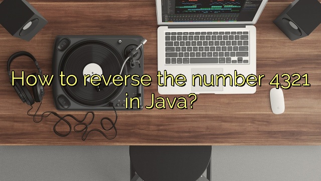 How to reverse the number 4321 in Java?