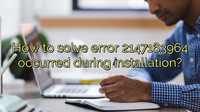 How to solve error 2147163964 occurred during installation?