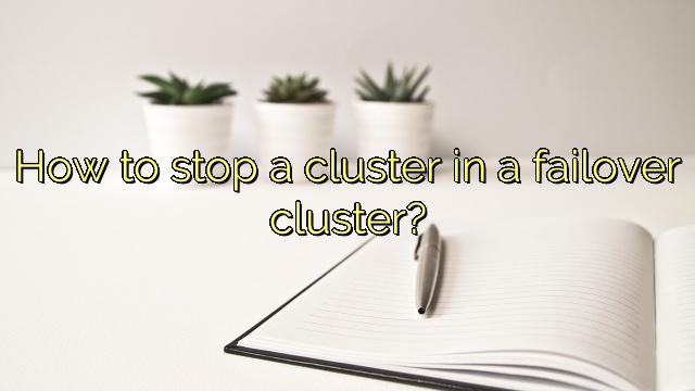 How to stop a cluster in a failover cluster?