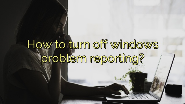 How to turn off windows problem reporting?