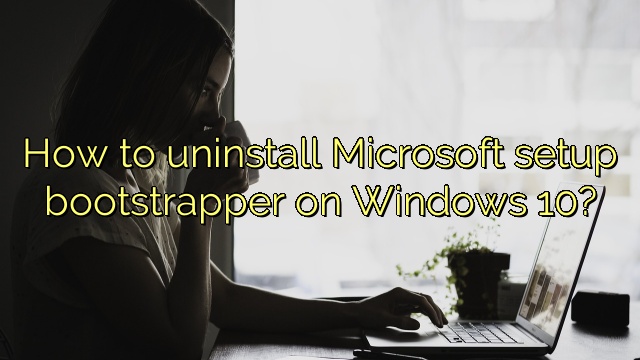 How to uninstall Microsoft setup bootstrapper on Windows 10?