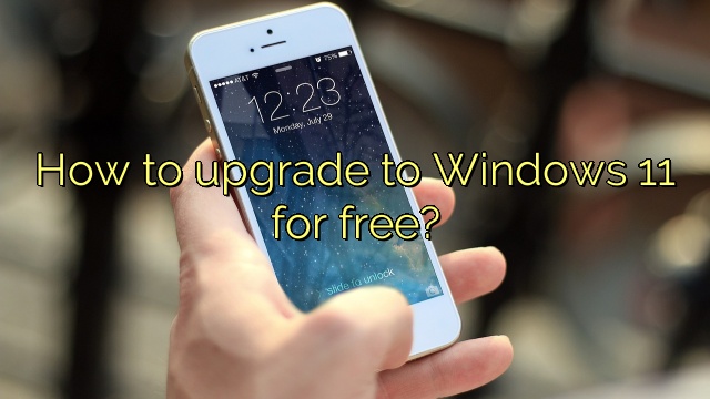 How to upgrade to Windows 11 for free?