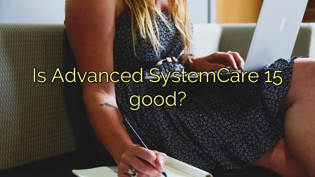 Is Advanced SystemCare 15 good?