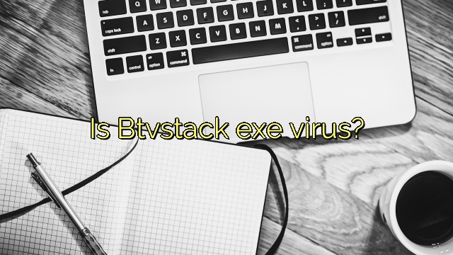 Is Btvstack exe virus?