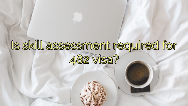 Is skill assessment required for 482 visa?