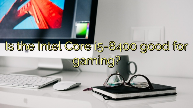 Is the Intel Core i5-8400 good for gaming?