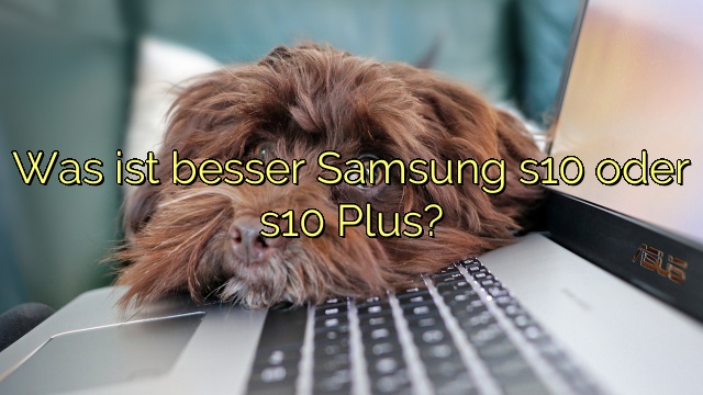 Was ist besser Samsung s10 oder s10 Plus?