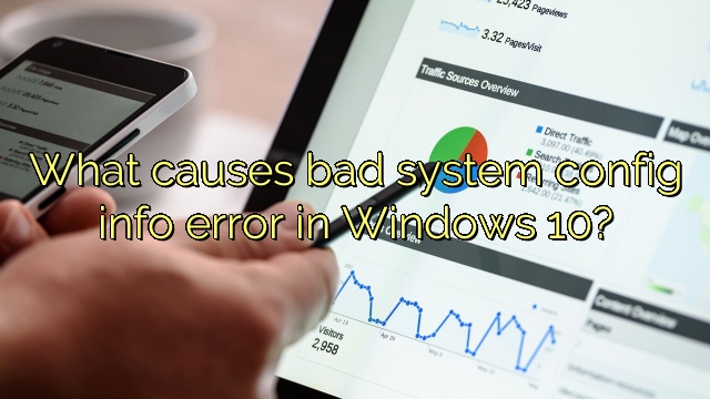 What causes bad system config info error in Windows 10?
