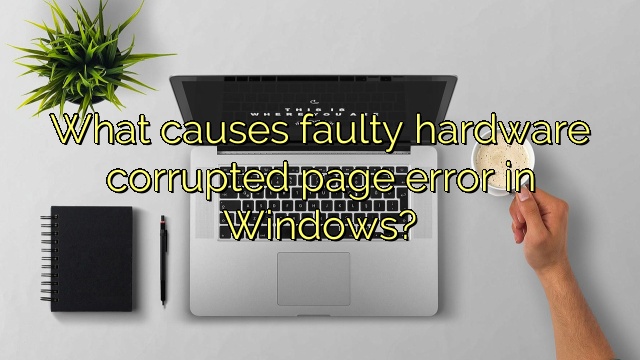 What causes faulty hardware corrupted page error in Windows?