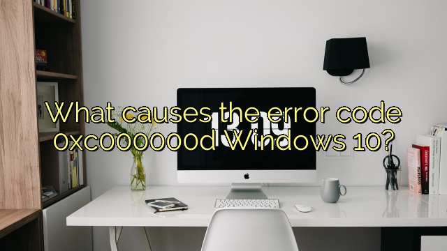 What causes the error code 0xc000000d Windows 10?