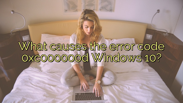 What causes the error code 0xc000000d Windows 10?