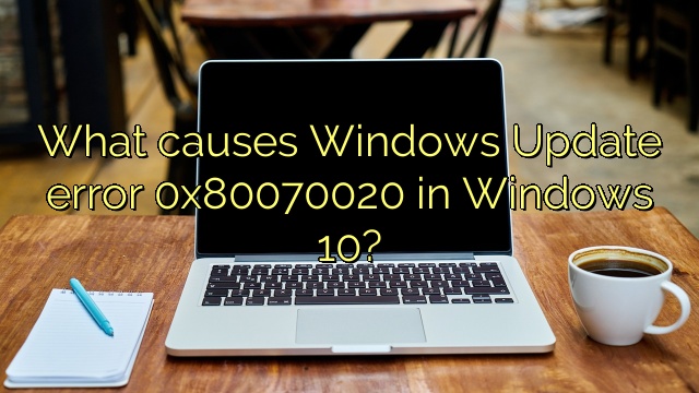 What causes Windows Update error 0x80070020 in Windows 10?