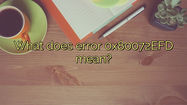 What does error 0x80072EFD mean?