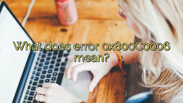 What does error 0x800C0006 mean?