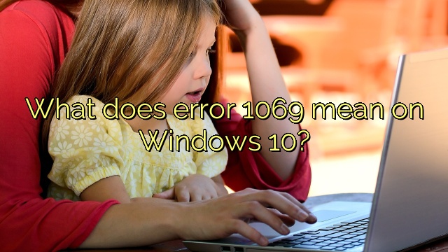 What does error 1069 mean on Windows 10?