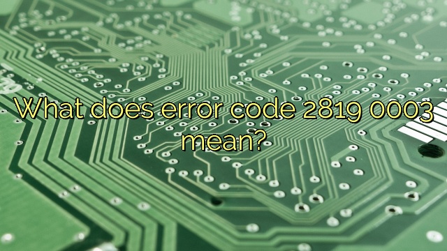 What does error code 2819 0003 mean?