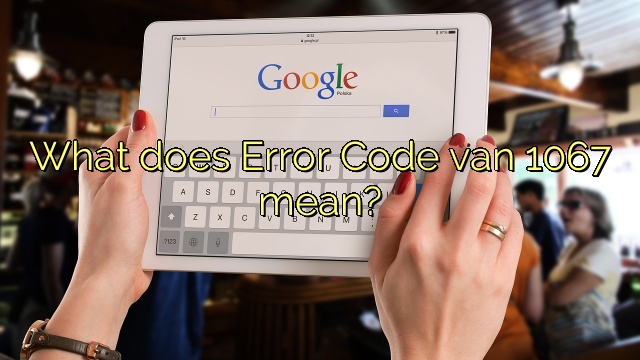 What does Error Code van 1067 mean?