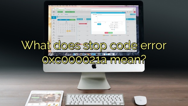What does stop code error 0xc000021a mean?