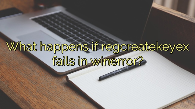 What happens if regcreatekeyex fails in winerror?
