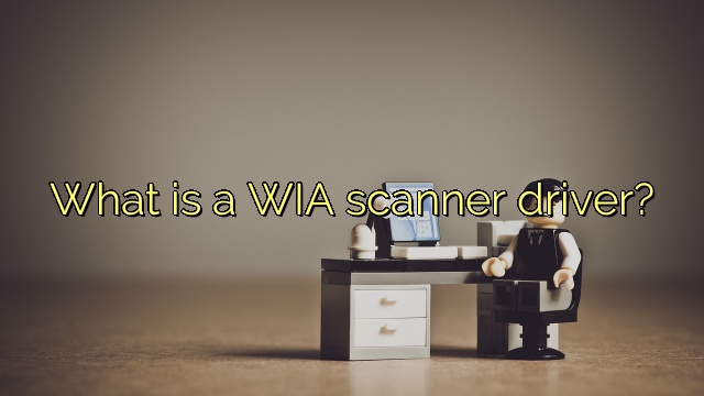 What is a WIA scanner driver?