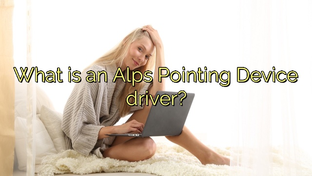 What is an Alps Pointing Device driver?