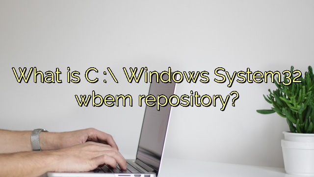 What is C :\ Windows System32 wbem repository?