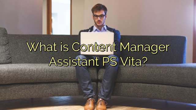 What is Content Manager Assistant PS Vita?
