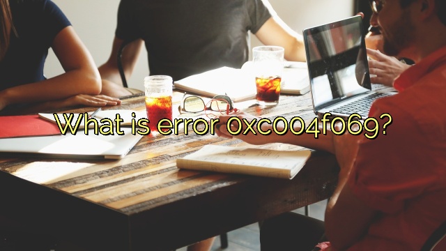 What is error 0xc004f069?