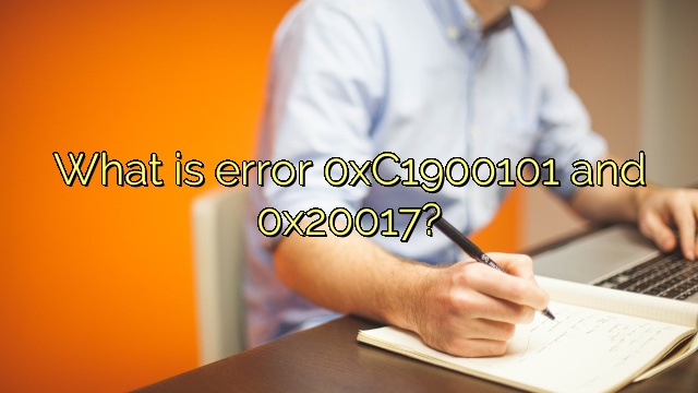 What is error 0xC1900101 and 0x20017?