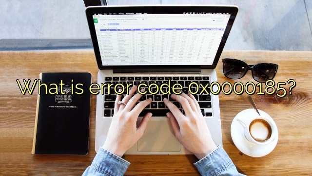 What is error code 0x0000185?