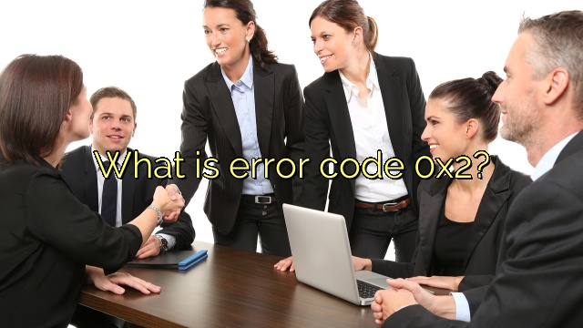 What is error code 0x2?