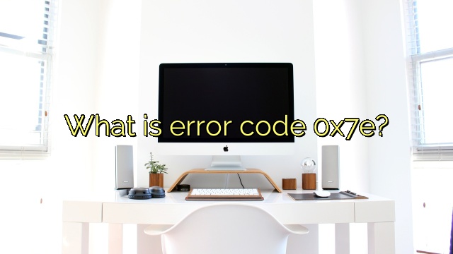 What is error code 0x7e?