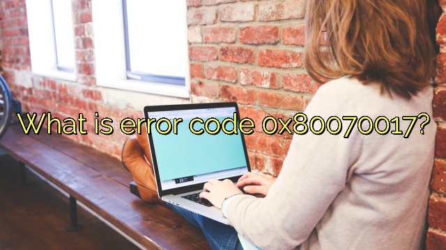 What is error code 0x80070017?