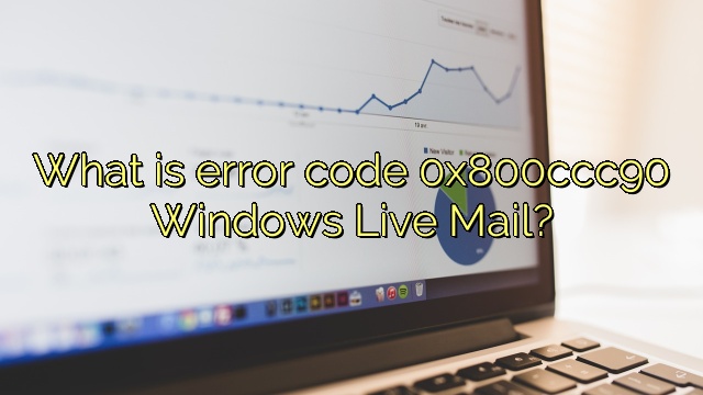 What is error code 0x800ccc90 Windows Live Mail?