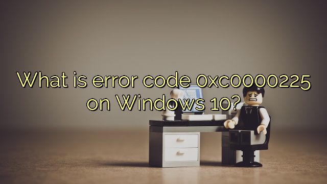 What is error code 0xc0000225 on Windows 10?
