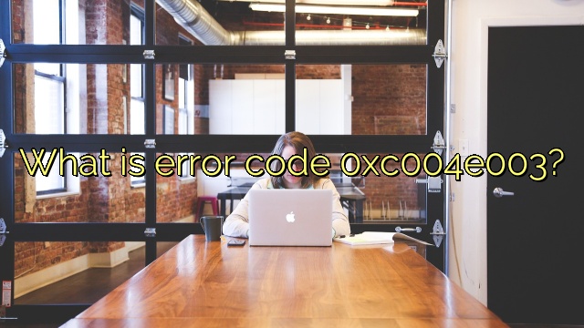 What is error code 0xc004e003?