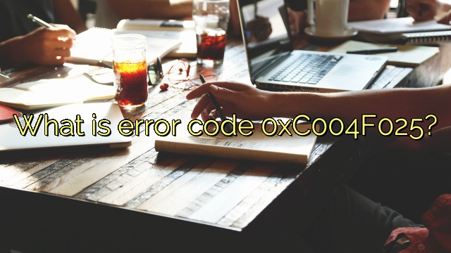 What is error code 0xC004F025?