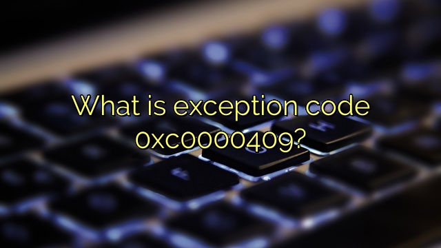 What is exception code 0xc0000409?