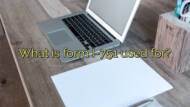 What is form I-751 used for?