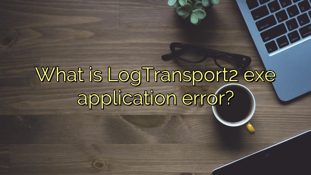 What is LogTransport2 exe application error?